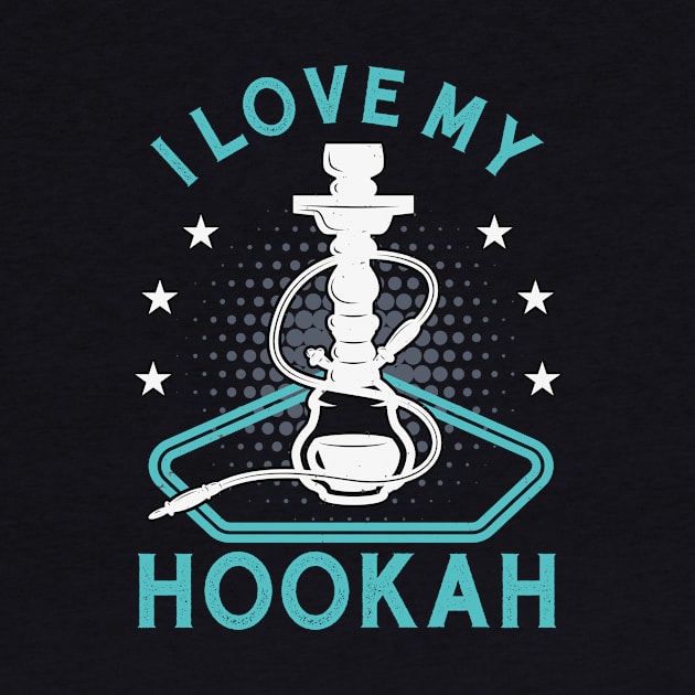 I Love My Hookah Funny Shisha Smoker Vape by Foxxy Merch